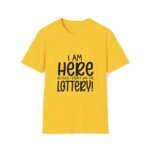 Funny T-shirt – Unisex Softstyle T-Shirt with “I’m Here because I didn’t win the Lottery”