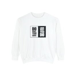 Do What You Love Sweatshirt – Motivational Unisex Garment-Dyed Sweatshirt