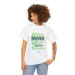 Positive Quotes T-shirt – Unisex Heavy Cotton Tee: You Never Try, You Never Know